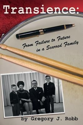 Transience: From Failure to Future in a Scarred Family by Robb, Gregory J.