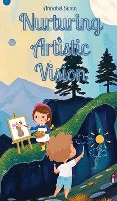 Nurturing Artistic Vision by Swan, Annabel