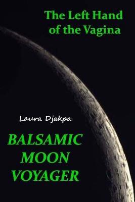 The Left Hand of the Vagina, Balsamic Moon Voyager by Djakpa, Laura