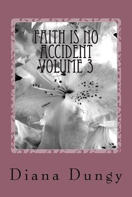 Faith Is No Accident: From Accidents to Blessings: No More Relying on Mama's Prayers by Dungy, Diana K.