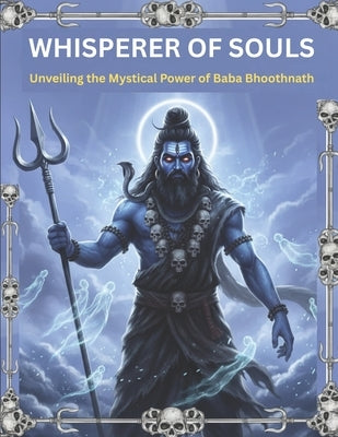 Whisperer of Souls: Unveiling the Mystical Power of Baba Bhoothnath by Uprety, Mohan Chandra