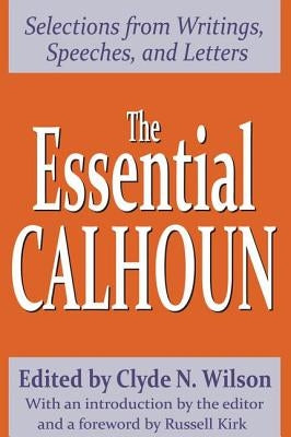 The Essential Calhoun by Wilson, Clyde N.