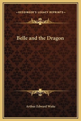 Belle and the Dragon by Waite, Arthur Edward