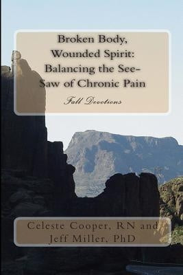 Broken Body, Wounded Spirit: Balancing the See Saw of Chronic Pain: Fall Devotions by Miller, Jeff