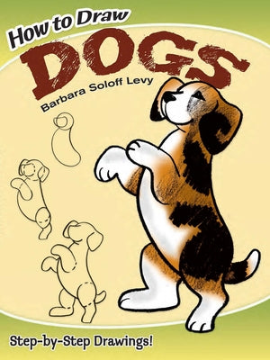 How to Draw Dogs: Step-By-Step Drawings! by Soloff Levy, Barbara