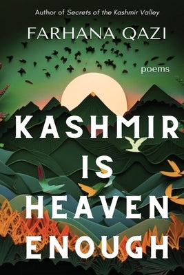 Kashmir Is Heaven Enough by Qazi, Farhana