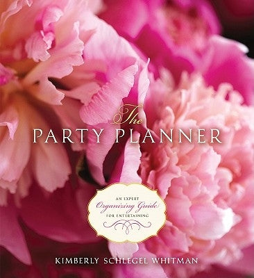 The Party Planner: An Expert Organizing Guide for Entertaining by Whitman, Kimberly Schlegel