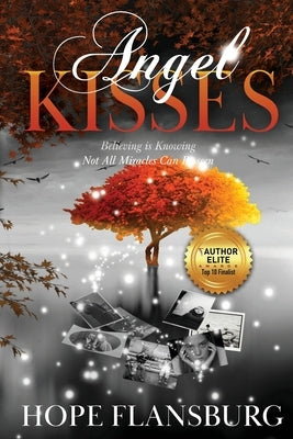 Angel Kisses: Believing is Knowing Not All Miracles Can Be Seen by Flansburg, Hope A.