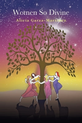 Women So Divine by Garza-Martinez, Alicia