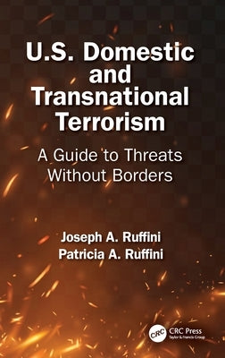 U.S. Domestic and Transnational Terrorism: A Guide to Threats Without Borders by Ruffini, Joseph A.