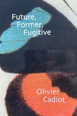 Future, Former, Fugitive by Cadiot, Olivier
