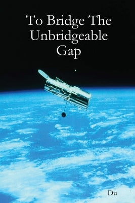 To Bridge The Unbridgeable Gap by Du