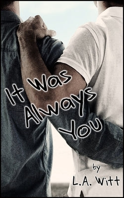 It Was Always You by Witt, L. a.