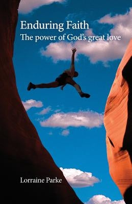 Enduring Faith: The Power of God's Great Love by Parke, Lorraine