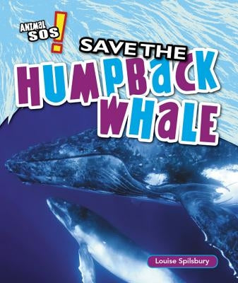Save the Humpback Whale by Spilsbury, Louise A.