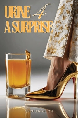 Urine For A Surprise by Angelou, Skye