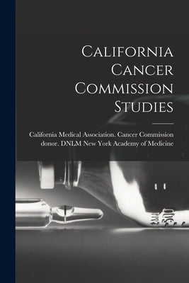 California Cancer Commission Studies by California Medical Association Cance