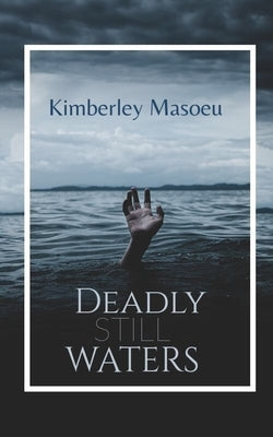 Deadly Still Waters: A mystery thriller full of intrigue, revenge and murder. by Masoeu, Kimberley