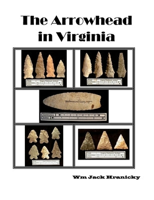 The Arrowhead in Virginia by Hranicky, Wm Jack
