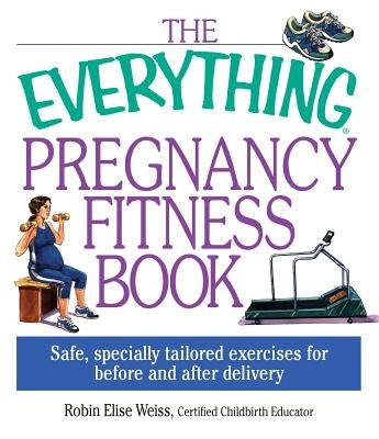 The Everything Pregnancy Fitness by Elise-Weiss, Robin