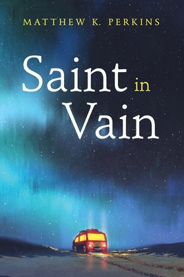 Saint in Vain by Perkins, Matthew K.