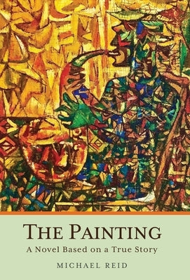 The Painting: A Novel Based on a True Story by Reid, Michael