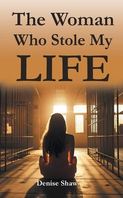 The Woman Who Stole My Life by Shaw, Denise