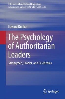 The Psychology of Authoritarian Leaders: Strongmen, Crooks, and Celebrities by Dunbar, Edward