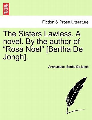 The Sisters Lawless. a Novel. by the Author of "Rosa Noel" [Bertha de Jongh]. by Anonymous