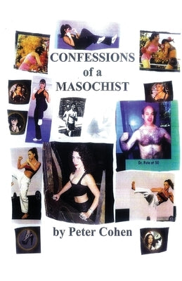 Confessions of A Masochist by Cohen, Peter