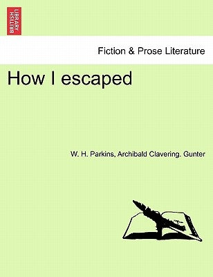 How I Escaped by Parkins, W. H.