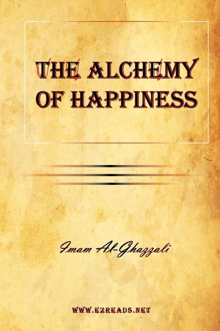 The Alchemy of Happiness by Al-Ghazzali, Imam