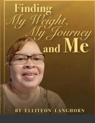 Finding My Weight, My Journey and Me by Langhorn, Elitteon