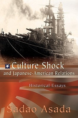 Culture Shock and Japanese-American Relations: Historical Essays Volume 1 by Asada, Sadao