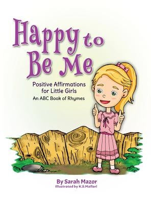 Happy to Be Me: Positive Affirmations for Little Girls by Mazor, Sarah