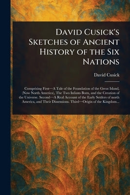 David Cusick's Sketches of Ancient History of the Six Nations by Cusick, David
