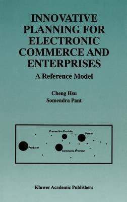 Innovative Planning for Electronic Commerce and Enterprises: A Reference Model by Hsu, Cheng