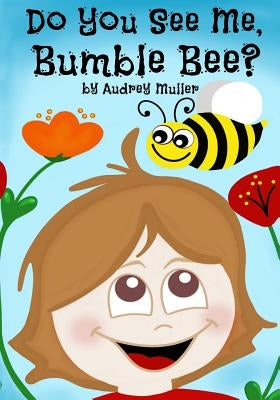Do You See Me, Bumble Bee? by Muller, Audrey