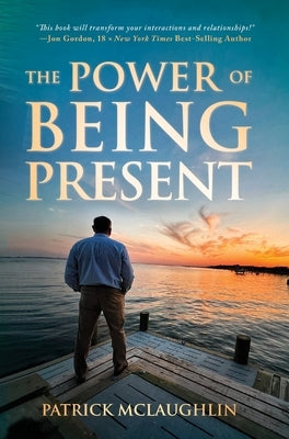 The Power of Being Present by McLaughlin, Patrick
