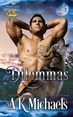 Highland Wolf Clan, Book 6, Dilemmas: Book 6 in A K Michaels' hot shifter series by Borucki, Missy