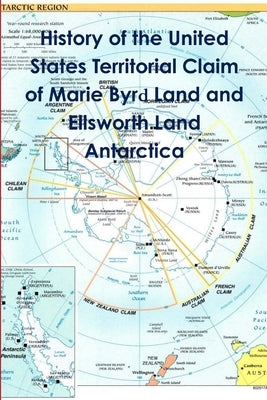 History of the United States Territorial Claim of Marie Byrd Land and Ellsworth Land Antarctica by Dizzo