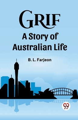 Grif A Story of Australian Life by Farjeon, B. L.