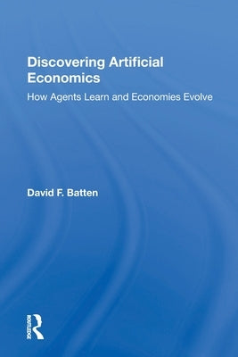 Discovering Artificial Economics: How Agents Learn And Economies Evolve by Batten, David F.