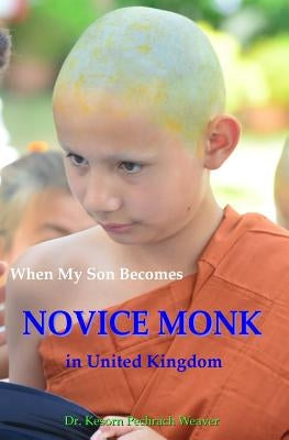 When My Son Becomes Novice Monk in United Kingdom by Weaver, Kesorn Pechrach