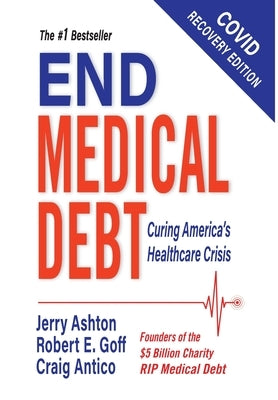 End Medical Debt: Curing America's Healthcare Crisis (Covid recovery edition) by Ashton, Jerry