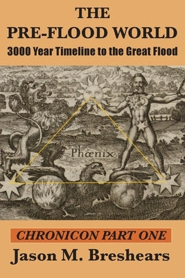 The Pre-Flood World: 3000 Year Timeline to the Great Flood by Breshears, Jason M.