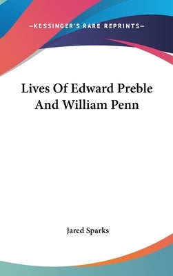 Lives Of Edward Preble And William Penn by Sparks, Jared