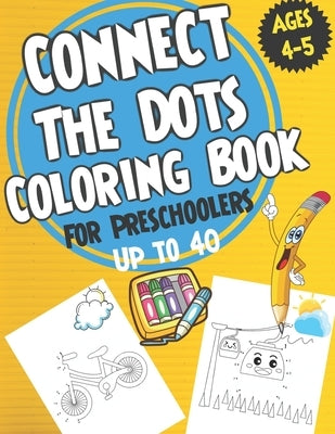 Connect the Dots Coloring book for Preschoolers ages 4-5: dot to dot and coloring book for prek, preschoolers, toddlers and kids - Boys ad Girls. by Publisher, Joud