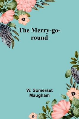 The Merry-go-round by Maugham, W. Somerset
