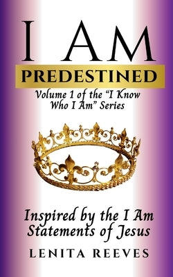 I Am Predestined: Volume 1 of the I Know Who I Am Series by Reeves, Lenita